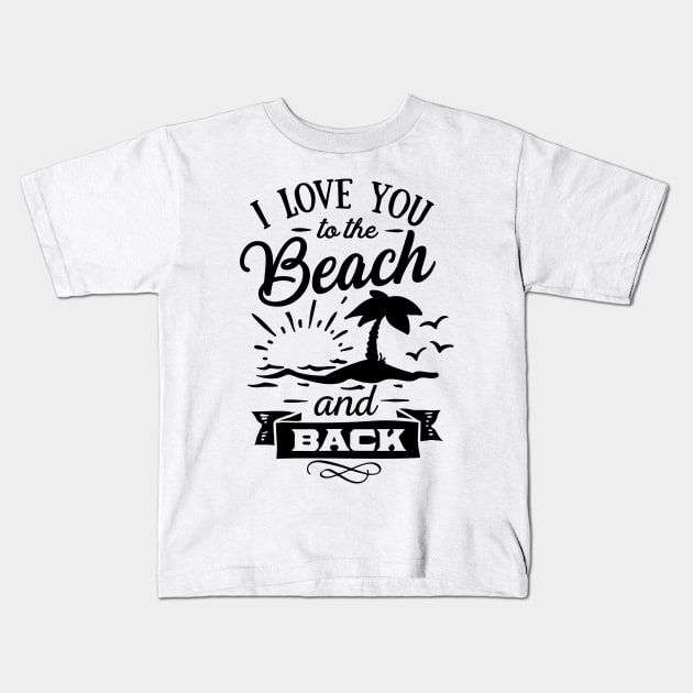 I love you to the beach and back Kids T-Shirt by busines_night